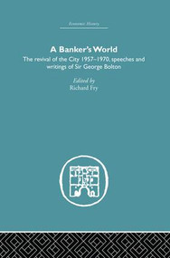 Banker's World (The Revival of the City 1957-1970) by Richard Fry, 9781138865211