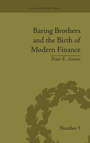 Baring Brothers and the Birth of Modern Finance by Peter E Austin, 9781138663565
