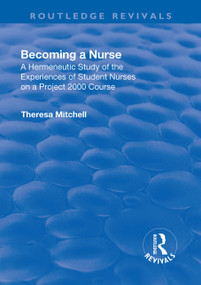 Becoming a Nurse (A Hermeneutic Study of the Experiences of Student Nurses on a Project 2000 Course) - 9781138726376 by Theresa Mitchell, 9781138726376