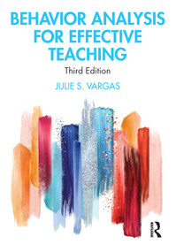 Behavior Analysis for Effective Teaching by Julie S. Vargas, 9781138337190