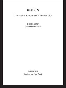 Berlin (The Spatial Structure of a Divided City) - 9781138867239 by Dorothy Elkins, T. H. Elkins, 9781138867239