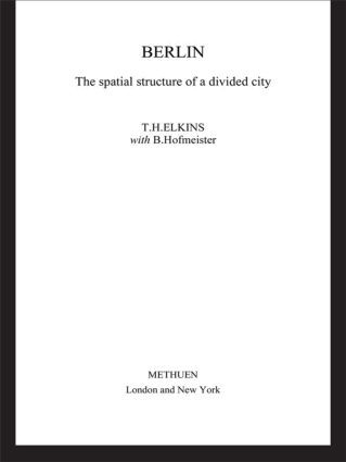 Berlin (The Spatial Structure of a Divided City) - 9781138867239 by Dorothy Elkins, T. H. Elkins, 9781138867239