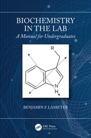 Biochemistry in the Lab (A Manual for Undergraduates) by Benjamin F. Lasseter, 9781138589964
