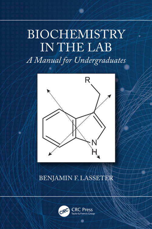 Biochemistry in the Lab (A Manual for Undergraduates) by Benjamin F. Lasseter, 9781138589964