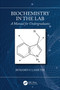 Biochemistry in the Lab (A Manual for Undergraduates) by Benjamin F. Lasseter, 9781138589964