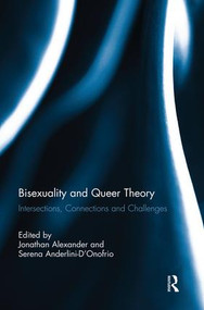 Bisexuality and Queer Theory (Intersections, Connections and Challenges) by Jonathan Alexander, Serena Anderlini-D'Onofrio, 9781138817425