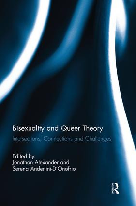 Bisexuality and Queer Theory (Intersections, Connections and Challenges) by Jonathan Alexander, Serena Anderlini-D'Onofrio, 9781138817425