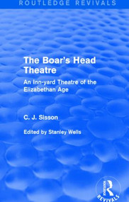 The Boar's Head Theatre (Routledge Revivals) (An Inn-yard Theatre of the Elizabethan Age) by C. J. Sisson, Stanley Wells, 9781138887565