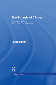 The Bounds of Choice (Unchosen Virtues, Unchosen Commitments) by Talbot Brewer, 9781138964952