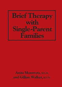 Brief Therapy With Single-Parent Families by Anita Morawetz, Gillian Walker, 9781138868991