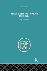 Britain's Economic Growth 1920-1966 by A.J. Youngson, 9781138864900