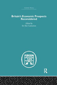 Britain's Economic Prospects Reconsidered by Alec Cairncross, 9781138864917