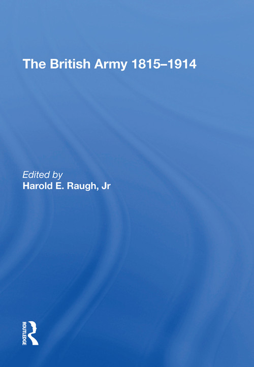 The British Army 1815-1914 by Harold E. Raugh, 9781138620841