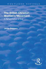 The British Christian Women's Movement (A Rehabilitation of Eve) - 9781138717121 by Jenny Daggers, 9781138717121