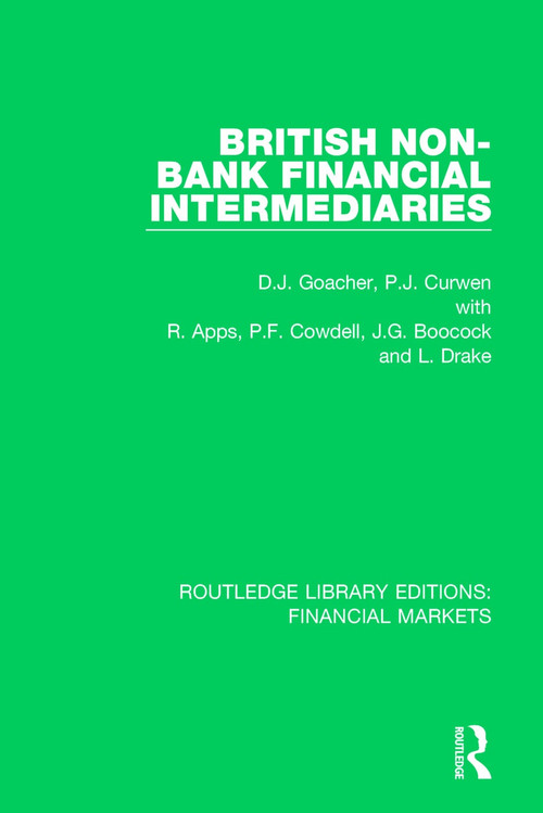 British Non-Bank Financial Intermediaries by David Goacher, Peter Curwen, R. Apps, Grahame Boocock, Leigh Drake, 9781138569133