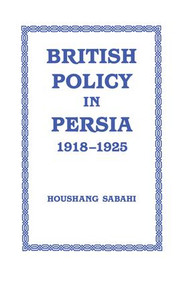 British Policy in Persia, 1918-1925 - 9781138870062 by Houshang Sabahi, 9781138870062