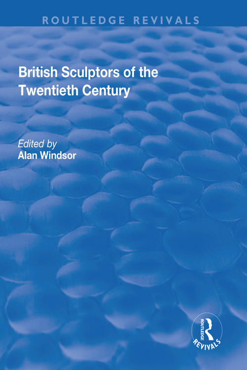 British Sculptors of the Twentieth Century by Alan Windsor, 9781138714403