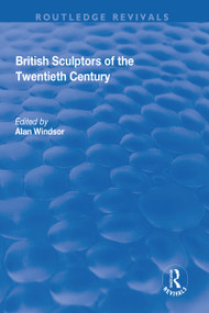 British Sculptors of the Twentieth Century by Alan Windsor, 9781138714403