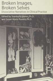 Broken Images Broken Selves (Dissociative Narratives In Clinical Practice) by Stanley Krippner, Susan Powers, 9781138883789