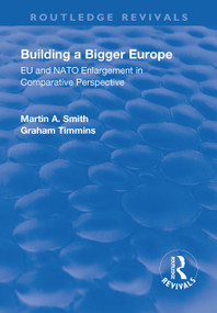Building a Bigger Europe (EU and NATO Enlargement in Comparative Perspective) - 9781138706392 by Martin A. Smith, Graham Timmins, 9781138706392