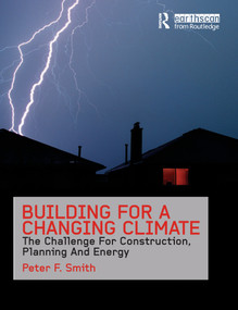 Building for a Changing Climate (The Challenge for Construction, Planning and Energy) by Peter F. Smith, 9781138965171