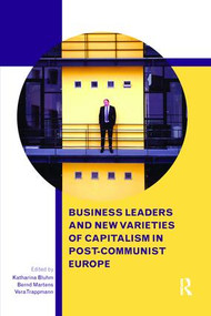 Business Leaders and New Varieties of Capitalism in Post-Communist Europe - 9781138652088 by Katharina Bluhm, Bernd Martens, Vera Trappmann, 9781138652088