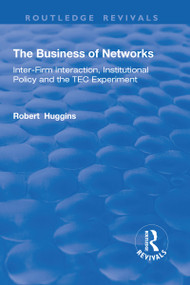 The Business of Networks (Inter-Firm Interaction, Institutional Policy and the TEC Experiment) - 9781138716025 by Robert Huggins, 9781138716025