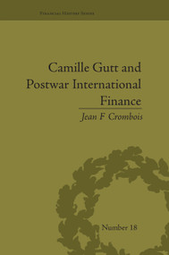 Camille Gutt and Postwar International Finance by Jean F Crombois, 9781138661349