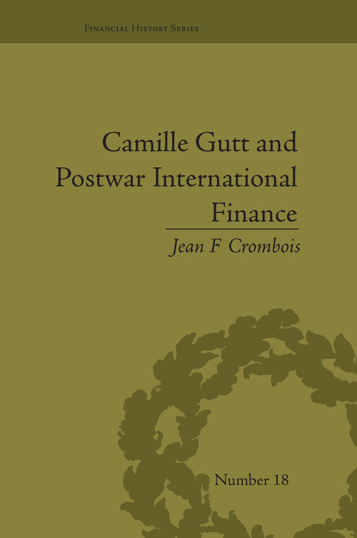 Camille Gutt and Postwar International Finance by Jean F Crombois, 9781138661349