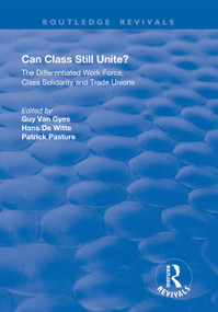 Can Class Still Unite? (The Differentiated Work Force, Class Solidarity and Trade Unions) - 9781138734098 by Guy Van Gyes, Hans De Witte, Patrick Pasture, 9781138734098