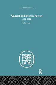 Capital and Steam Power (1750-1800) by John Lord, 9781138865259