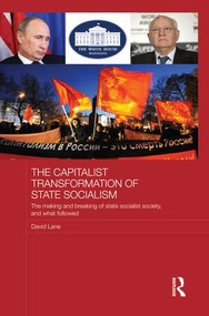 The Capitalist Transformation of State Socialism (The Making and Breaking of State Socialist Society, and What Followed) by David Lane, 9781138825055
