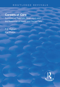 Careers of Care (Survivors of Traumatic Brain Injury and the Response of Health and Social Care) - 9781138612372 by P.E Higham, Kay Phelps, 9781138612372