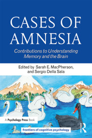 Cases of Amnesia (Contributions to Understanding Memory and the Brain) by Sarah E. MacPherson, Sergio Della Sala, 9781138545564