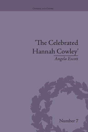 The Celebrated Hannah Cowley (Experiments in Dramatic Genre, 1776-1794) by Angela Escott, 9781138661394