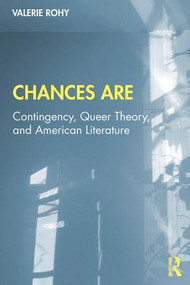 Chances Are (Contingency, Queer Theory and American Literature) by Valerie Rohy, 9781138290600