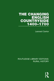 The Changing English Countryside, 1400-1700 by Leonard Cantor, 9781138739376