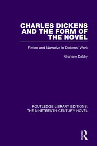 Charles Dickens and the Form of the Novel (Fiction and Narrative in Dickens' Work) by Graham Daldry, 9781138672772