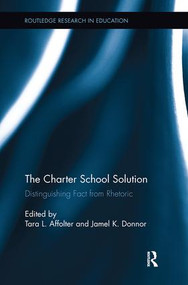 The Charter School Solution (Distinguishing Fact from Rhetoric) by Tara Affolter, Jamel Donnor, 9781138600256