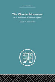 Chartist Movement (in its Social and Economic Aspects) by Frank F. Rosenblatt, 9781138865174