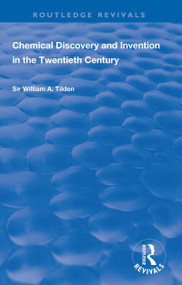 Chemical Discovery and Invention in the Twentieth Century by Wiliam A. Tilden, 9781138617384