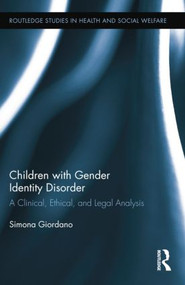 Children with Gender Identity Disorder (A Clinical, Ethical, and Legal Analysis) by Simona Giordano, 9781138809550