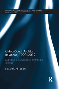China-Saudi Arabia Relations, 1990-2012 (Marriage of Convenience or Strategic Alliance?) - 9781138653511 by Naser M. Al-Tamimi, 9781138653511