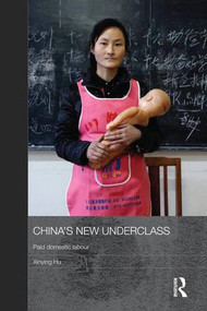 China's New Underclass (Paid Domestic Labour) by Xinying Hu, 9781138816879