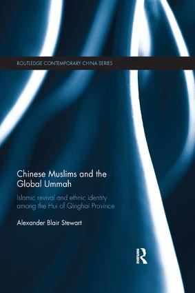 Chinese Muslims and the Global Ummah (Islamic Revival and Ethnic Identity Among the Hui of Qinghai Province) - 9781138580695 by Alexander Stewart, 9781138580695