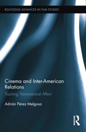 Cinema and Inter-American Relations (Tracking Transnational Affect) - 9781138843585 by Adrián Pérez Melgosa, 9781138843585