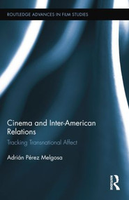 Cinema and Inter-American Relations (Tracking Transnational Affect) - 9781138843585 by Adrián Pérez Melgosa, 9781138843585