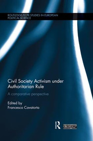 Civil Society Activism under Authoritarian Rule (A Comparative Perspective) by Francesco Cavatorta, 9781138825949