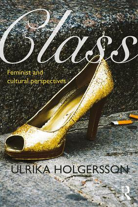 Class (Feminist and cultural perspectives) by Ulrika Holgersson, 9781138886834