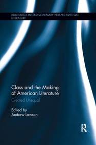Class and the Making of American Literature (Created Unequal) by Andrew Lawson, 9781138547452
